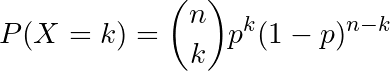 \[P(X = k) = \binom{n}{k} p^k (1-p)^{n-k}\]