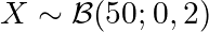 X \sim \mathcal{B}(50; 0,2)