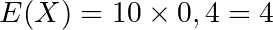 E(X) = 10 \times 0,4 = 4