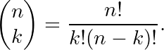 \[\begin{pmatrix}n\\k\end{pmatrix}=\dfrac{n!}{k!(n-k)!}.\]