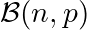 Rendered by QuickLaTeX.com \mathcal{B}(n, p)