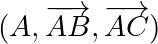 (A,\overrightarrow{AB},\overrightarrow{AC})