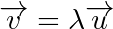 \overrightarrow{v}=\lambda\overrightarrow{u}