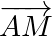 \overrightarrow{AM}