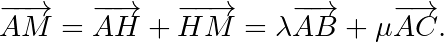 \[\overrightarrow{AM}=\overrightarrow{AH}+\overrightarrow{HM}=\lambda\overrightarrow{AB}+\mu\overrightarrow{AC}.\]
